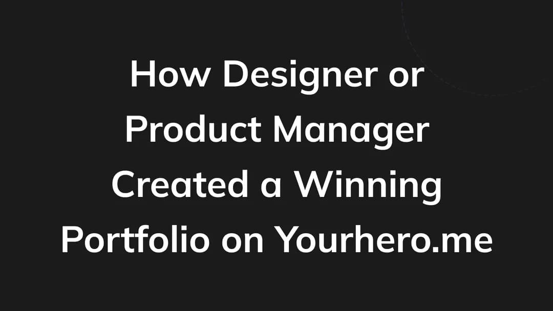 How Designer or Product Manager Created a Winning Portfolio on Yourhero.me